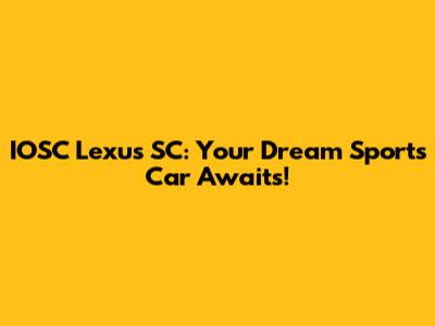IOSC Lexus SC: Your Dream Sports Car Awaits!