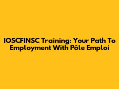 IOSCFINSC Training: Your Path To Employment With Pôle Emploi