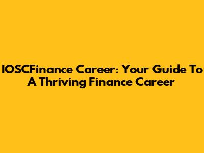 IOSCFinance Career: Your Guide To A Thriving Finance Career