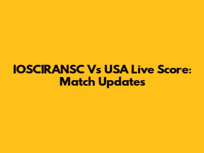 IOSCIRANSC Vs USA Live Score: Match Updates