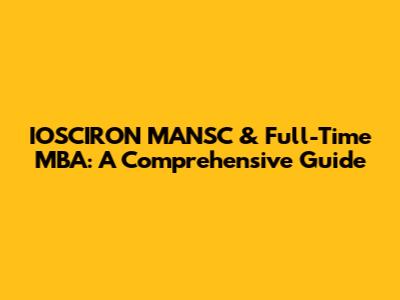 IOSCIRON MANSC & Full-Time MBA: A Comprehensive Guide