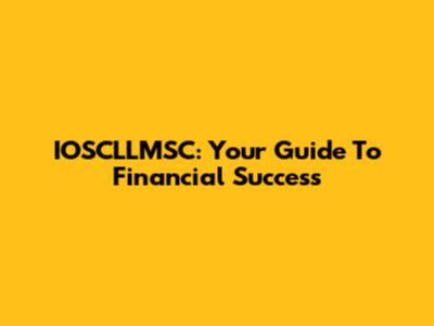 IOSCLLMSC: Your Guide To Financial Success