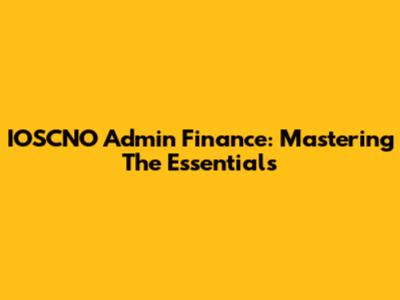 IOSCNO Admin Finance: Mastering The Essentials