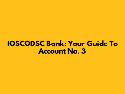 IOSCODSC Bank: Your Guide To Account No. 3