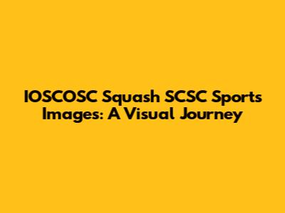 IOSCOSC Squash SCSC Sports Images: A Visual Journey