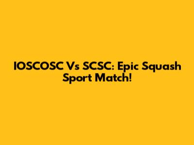 IOSCOSC Vs SCSC: Epic Squash Sport Match!