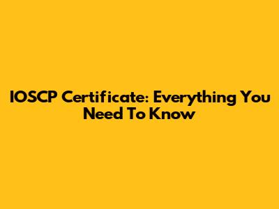 IOSCP Certificate: Everything You Need To Know