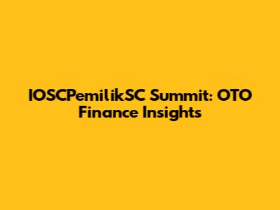 IOSCPemilikSC Summit: OTO Finance Insights