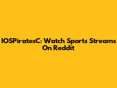 IOSPiratesC: Watch Sports Streams On Reddit