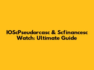 IOScPseudorcasc & Scfinancesc Watch: Ultimate Guide