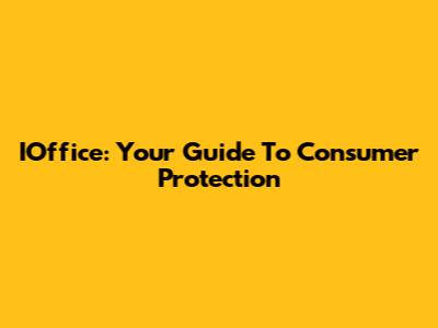 IOffice: Your Guide To Consumer Protection