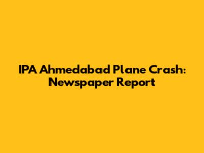 IPA Ahmedabad Plane Crash: Newspaper Report