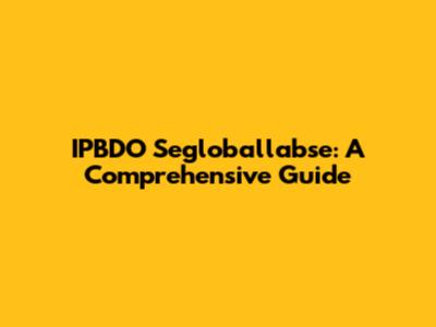 IPBDO Segloballabse: A Comprehensive Guide