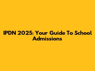 IPDN 2025: Your Guide To School Admissions