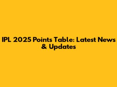 IPL 2025 Points Table: Latest News & Updates