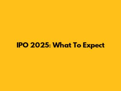 IPO 2025: What To Expect