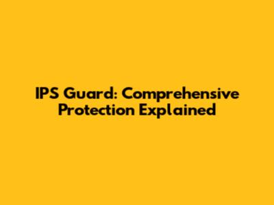 IPS Guard: Comprehensive Protection Explained