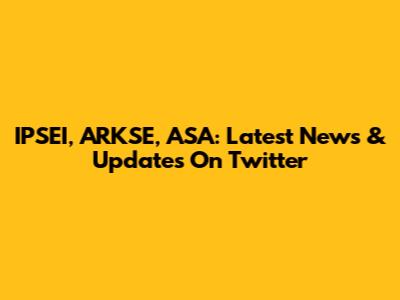 IPSEI, ARKSE, ASA: Latest News & Updates On Twitter