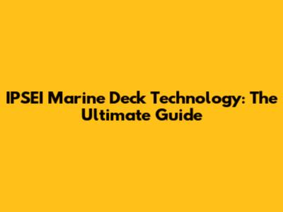 IPSEI Marine Deck Technology: The Ultimate Guide