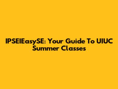 IPSEIEasySE: Your Guide To UIUC Summer Classes