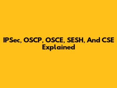 IPSec, OSCP, OSCE, SESH, And CSE Explained