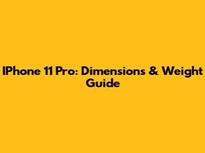 IPhone 11 Pro: Dimensions & Weight Guide