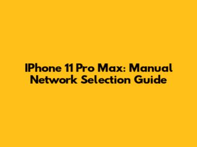 IPhone 11 Pro Max: Manual Network Selection Guide