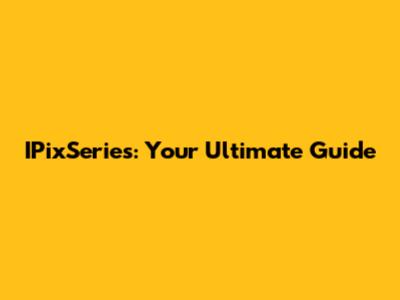 IPixSeries: Your Ultimate Guide
