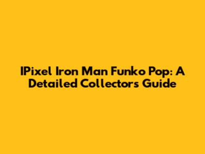IPixel Iron Man Funko Pop: A Detailed Collector's Guide