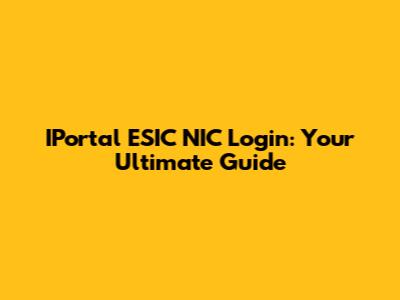 IPortal ESIC NIC Login: Your Ultimate Guide