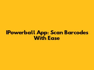 IPowerball App: Scan Barcodes With Ease