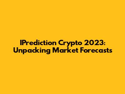 IPrediction Crypto 2023: Unpacking Market Forecasts