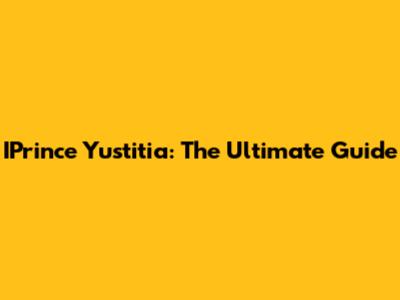 IPrince Yustitia: The Ultimate Guide