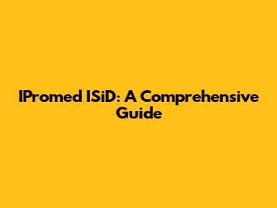 IPromed ISiD: A Comprehensive Guide