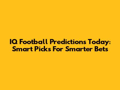 IQ Football Predictions Today: Smart Picks For Smarter Bets