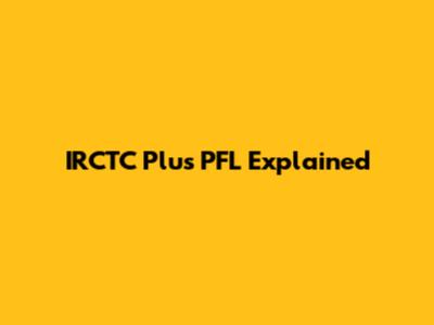 IRCTC Plus PFL Explained