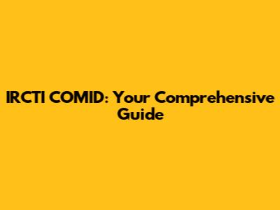 IRCTI COMID: Your Comprehensive Guide