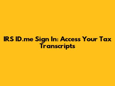 IRS ID.me Sign In: Access Your Tax Transcripts