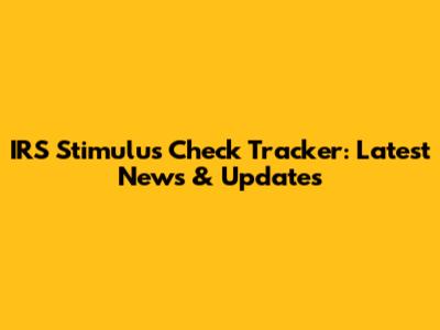 IRS Stimulus Check Tracker: Latest News & Updates