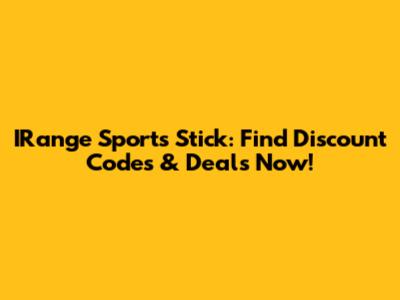 IRange Sports Stick: Find Discount Codes & Deals Now!