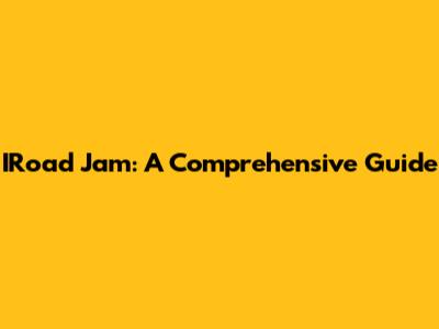 IRoad Jam: A Comprehensive Guide