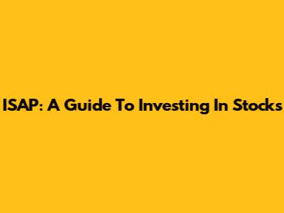 ISAP: A Guide To Investing In Stocks