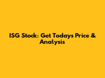 ISG Stock: Get Today's Price & Analysis