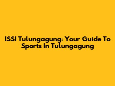 ISSI Tulungagung: Your Guide To Sports In Tulungagung