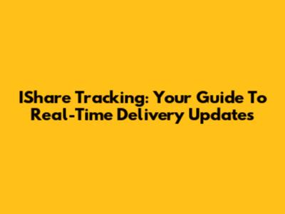 IShare Tracking: Your Guide To Real-Time Delivery Updates