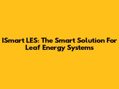 ISmart LES: The Smart Solution For Leaf Energy Systems
