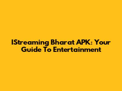 IStreaming Bharat APK: Your Guide To Entertainment