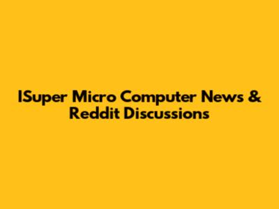 ISuper Micro Computer News & Reddit Discussions