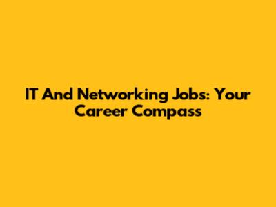 IT And Networking Jobs: Your Career Compass