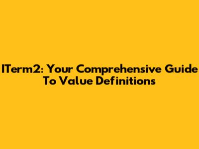ITerm2: Your Comprehensive Guide To Value Definitions